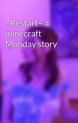 ~Restart~ a minecraft Monday story 