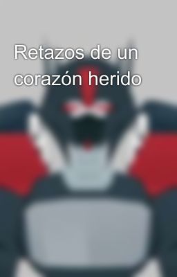 Retazos de un corazón herido