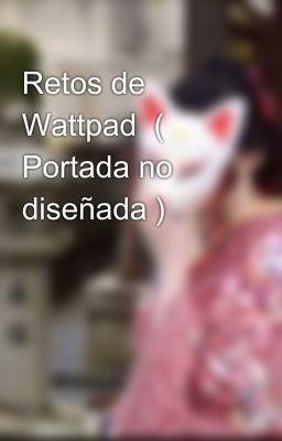 Retos de Wattpad  ( Portada no diseñada )