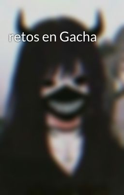 retos en Gacha