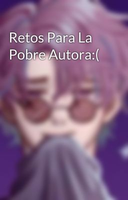 Retos Para La Pobre Autora:( 