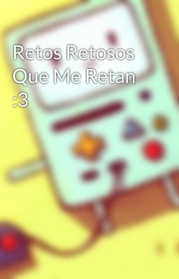 Retos Retosos Que Me Retan :3