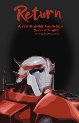 Return (A Ratchet TFP Fanfiction Story)