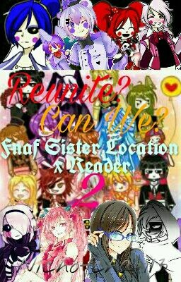 Reunite? Can We?(Fnaf Sister Location x Reader)Book 2(DISCONTINUED)