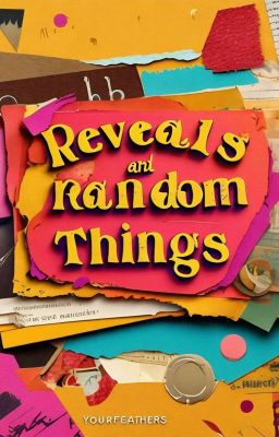 Reveals and Random Things