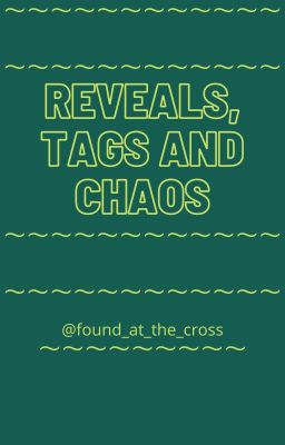 Reveals, Tags and Chaos