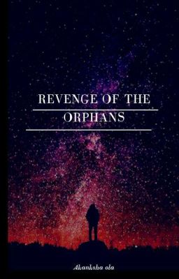 Revenge of the orphans