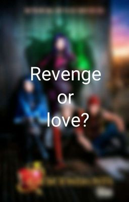 Revenge or love?/ Descendants