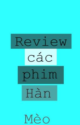 Review các phim Hàn - Mèo