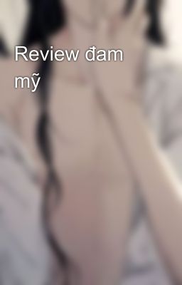 Review đam mỹ