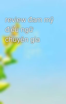 review đam mỹ điểu ngữ chuyên gia