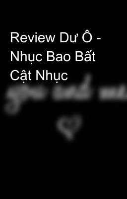 Review Dư Ô - Nhục Bao Bất Cật Nhục