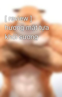 [ review ] hương mật tựa khói sương 