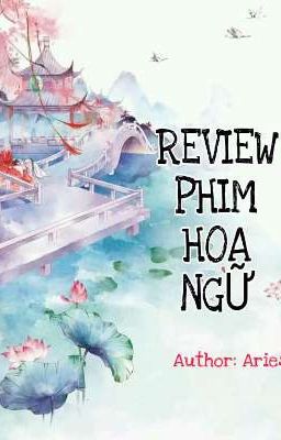 Review Phim Hoa Ngữ (Hiện đại-Cổ trang) ♈