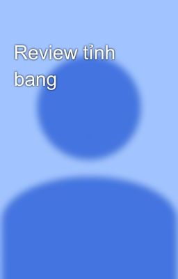 Review tỉnh bang