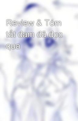 Review & Tóm tắt đam đã đọc qua