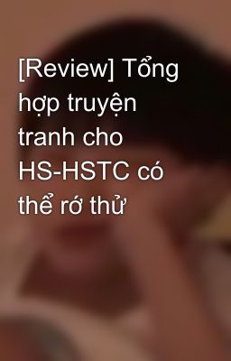 [Review] Tổng hợp truyện tranh cho HS-HSTC có thể rớ thử