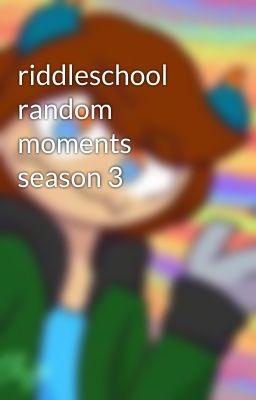 riddleschool random moments season 3