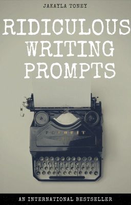 Ridiculous Writing Prompts