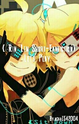 { Rin_Len ShortFanfiction} ~Let's Play~