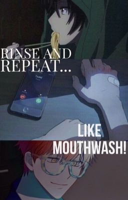 Rinse and Repeat...Like Mouthwash! [707 X READER]