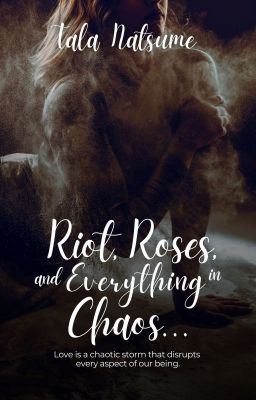 RIOT, ROSES, and EVERYTHING in CHAOS