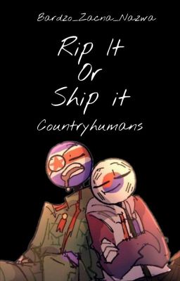 Rip It Or Ship It |Countryhumans| ✔