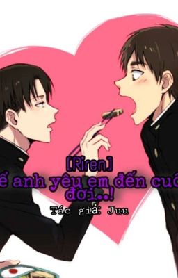 [Riren] ĐỂ ANH YÊU EM ĐẾN CUỐI ĐỜI..! - Tạm Drop