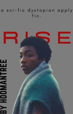 RISE    ,   a sci-fic dystopian apply fic.