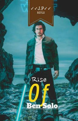 Rise of Ben solo -Reylo-