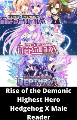 Rise of the Demoinc Highest Hedgehog Male Reader X Neptunia Girls Book 1