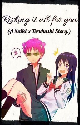 Risking It All For You. Reawakened! (Saiki Kusuo x Teruhashi Kokomi) (rewrite)