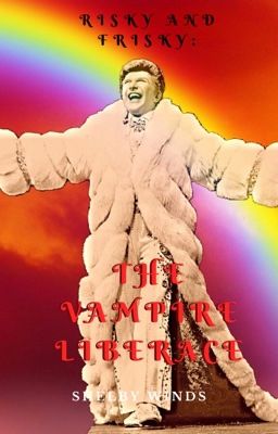 Risky and Frisky: The Vampire Liberace