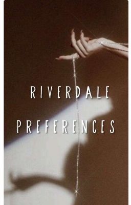 riverdale | preferencje