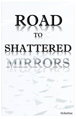 Road to Shattered Mirrors