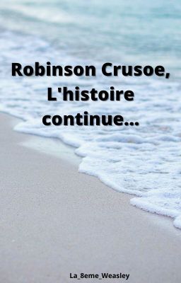 Robinson Crusoé, l'histoire continue... ( terminée )