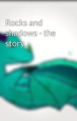 Rocks and shadows - the story.