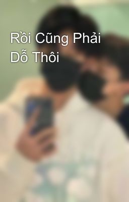 Rồi Cũng Phải Dỗ Thôi