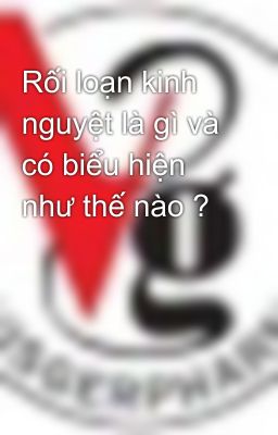 Rối loạn kinh nguyệt là gì và có biểu hiện như thế nào ?