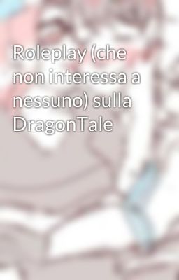 Roleplay (che non interessa a nessuno) sulla DragonTale