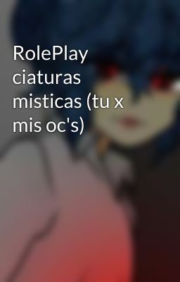 RolePlay ciaturas misticas (tu x mis oc's)