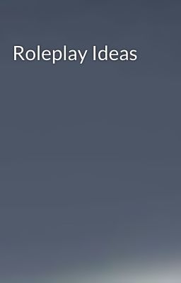 Roleplay Ideas