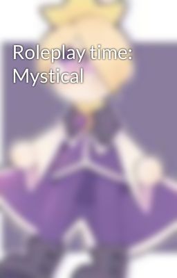 Roleplay time: Mystical