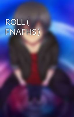 ROLL ( FNAFHS )