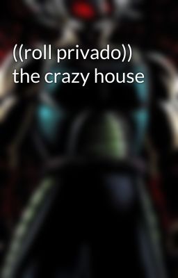 ((roll privado)) the crazy house