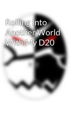 Rolling Into Another World With My D20