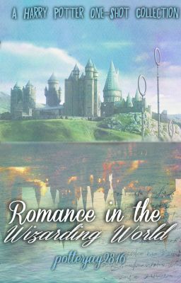 Romance in the Wizarding World (A Harry Potter One-Shot Collection)