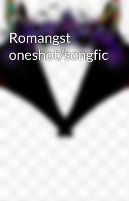 Romangst oneshot/songfic