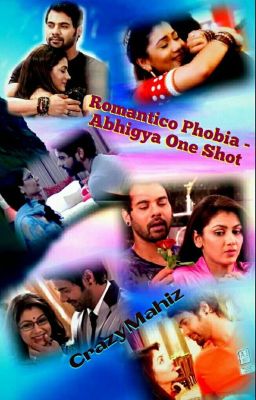 ROMANTICO PHOBIA - Abhigya One Shot By CrazyMahiz (Completed)