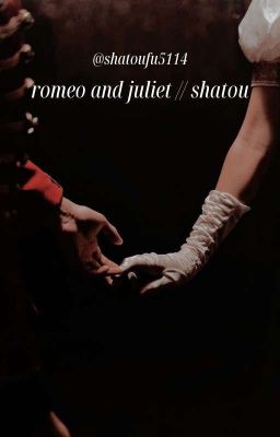 romeo and juliet // shatou